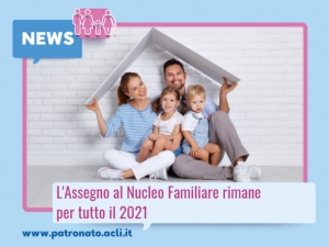 L’ASSEGNO AL NUCLEO FAMILIARE RIMANE PER TUTTO IL 2021