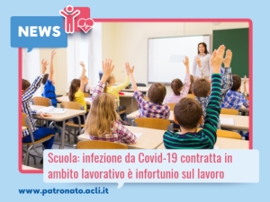 Scuola: Infezione da Covid-19 contratta in ambito lavorativo è infortunio sul lavoro